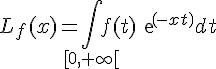 \Large L_f(x)=\Bigint_{[0,+\infty[}f(t)exp(-xt)dt